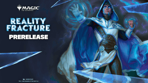 Reality Fracture Prerelease Sept. 25th